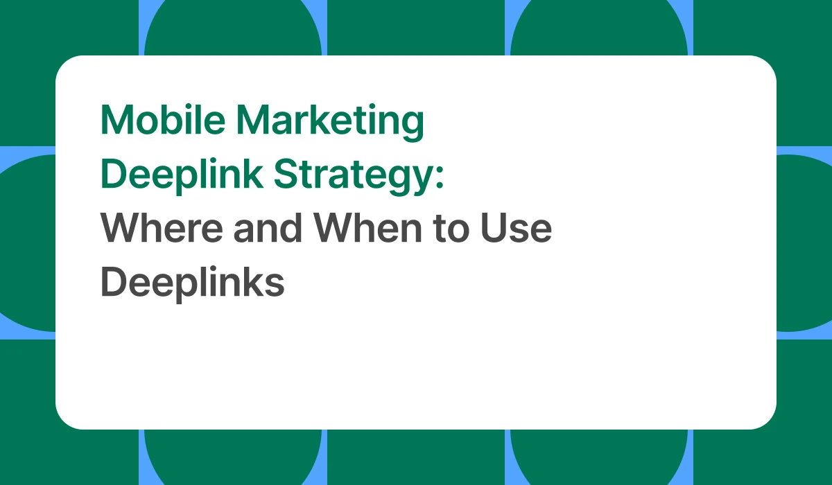 Mobile Marketing Deeplink Strategy: Where and When to Use Deeplinks