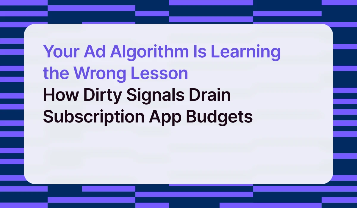 Your Ad Algorithm Is Learning the Wrong Lesson — How Dirty Signals Drain Subscription App Budgets