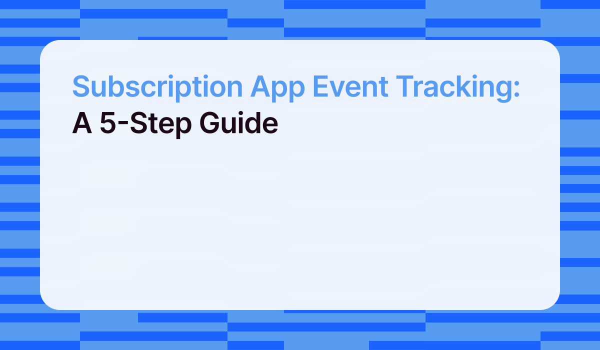 Subscription App Event Tracking: A 5-Step Guide