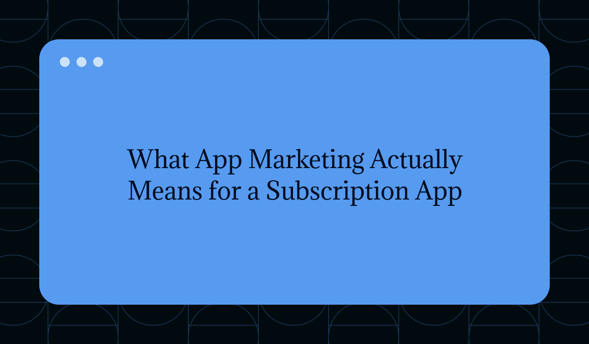 What App Marketing Actually Means for a Subscription App