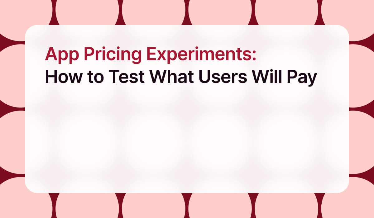 App Pricing Experiments: How to Test What Users Will Pay