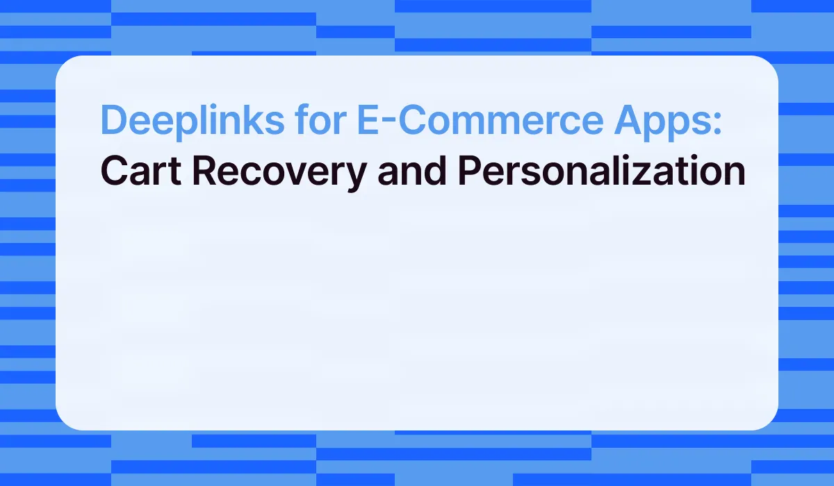Deeplinks for E-Commerce Apps: Cart Recovery and Personalization