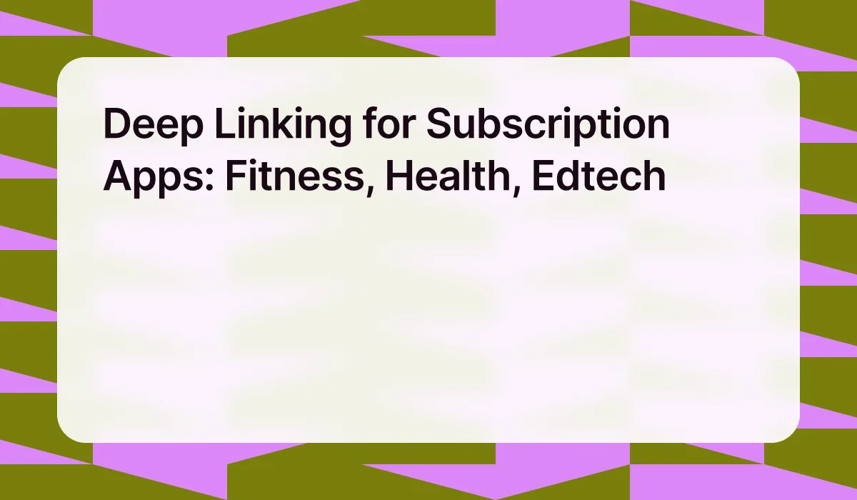 Deep Linking for Subscription Apps: Fitness, Health, Edtech