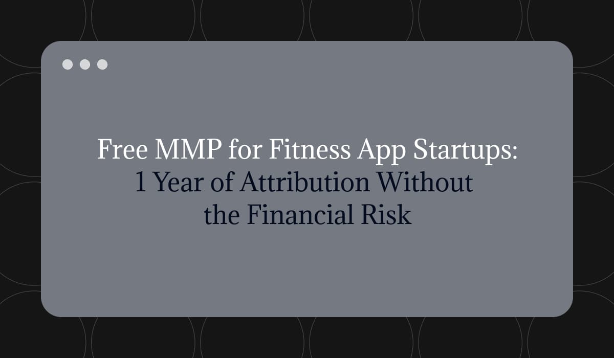 Free MMP for Fitness App Startups: 1 Year of Attribution Without the Financial Risk