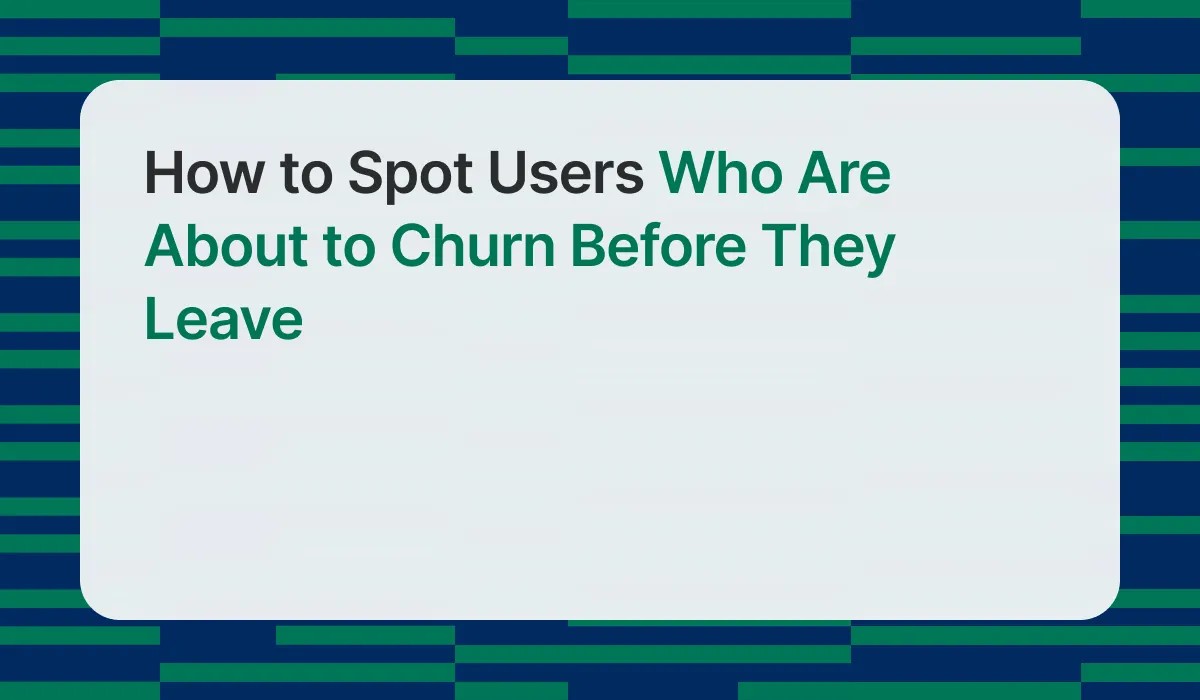 How to Spot Users Who Are About to Churn Before They Leave