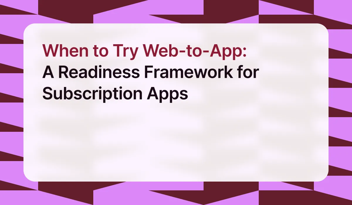 When to Try Web-to-App: A Readiness Framework for Subscription Apps