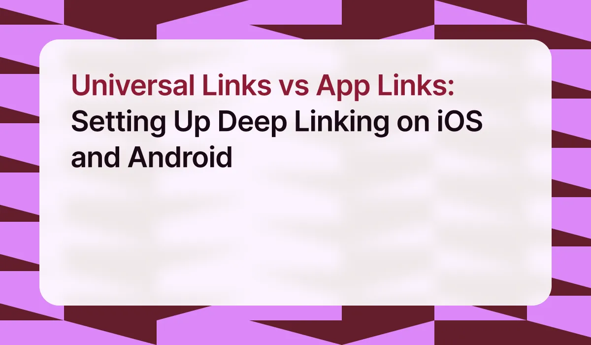 Universal Links vs App Links: Setting Up Deep Linking on iOS and Android
