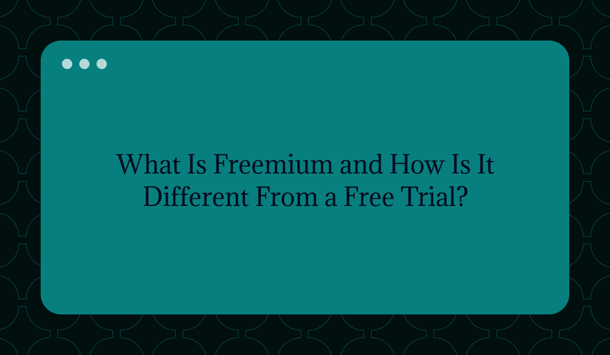 What Is Freemium and How Is It Different From a Free Trial?