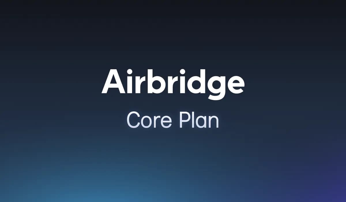 Airbridge Core Plan Is Here: Attribution That Finally Fits Your Stage