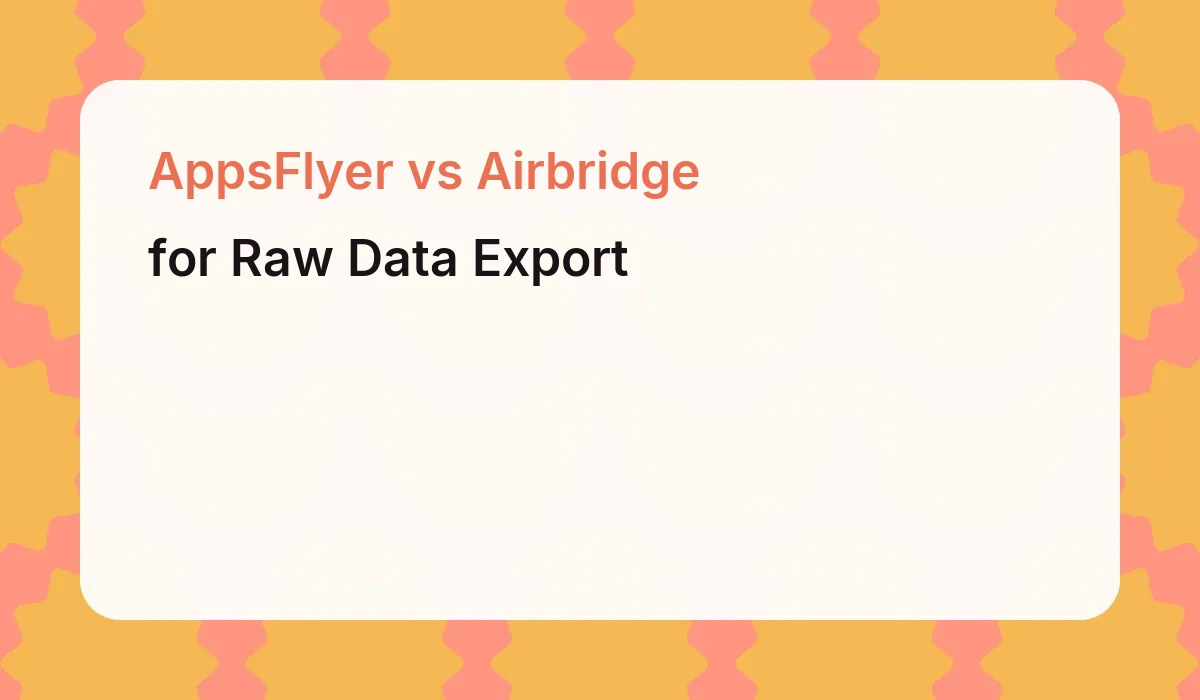 AppsFlyer vs Airbridge for Raw Data Export