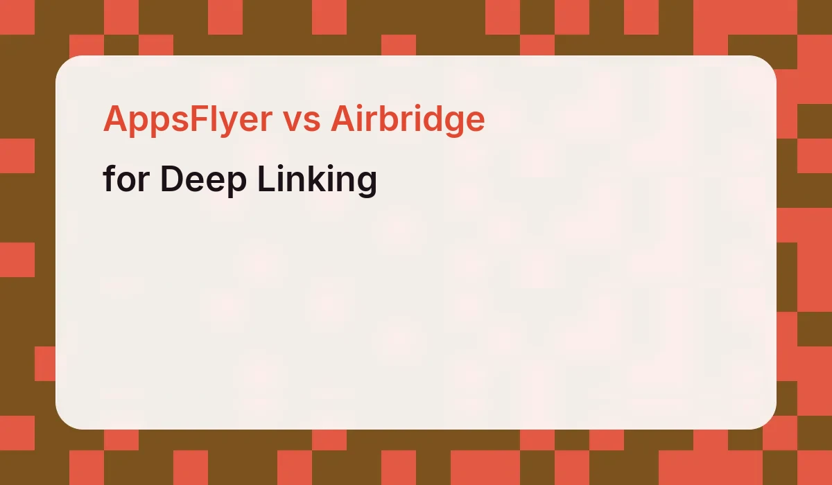 AppsFlyer vs Airbridge for Deep Linking