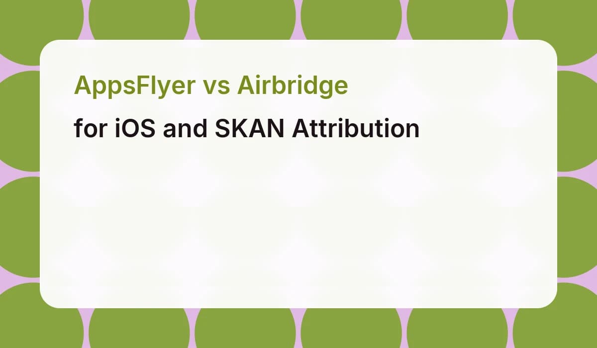 AppsFlyer vs Airbridge for iOS and SKAN Attribution