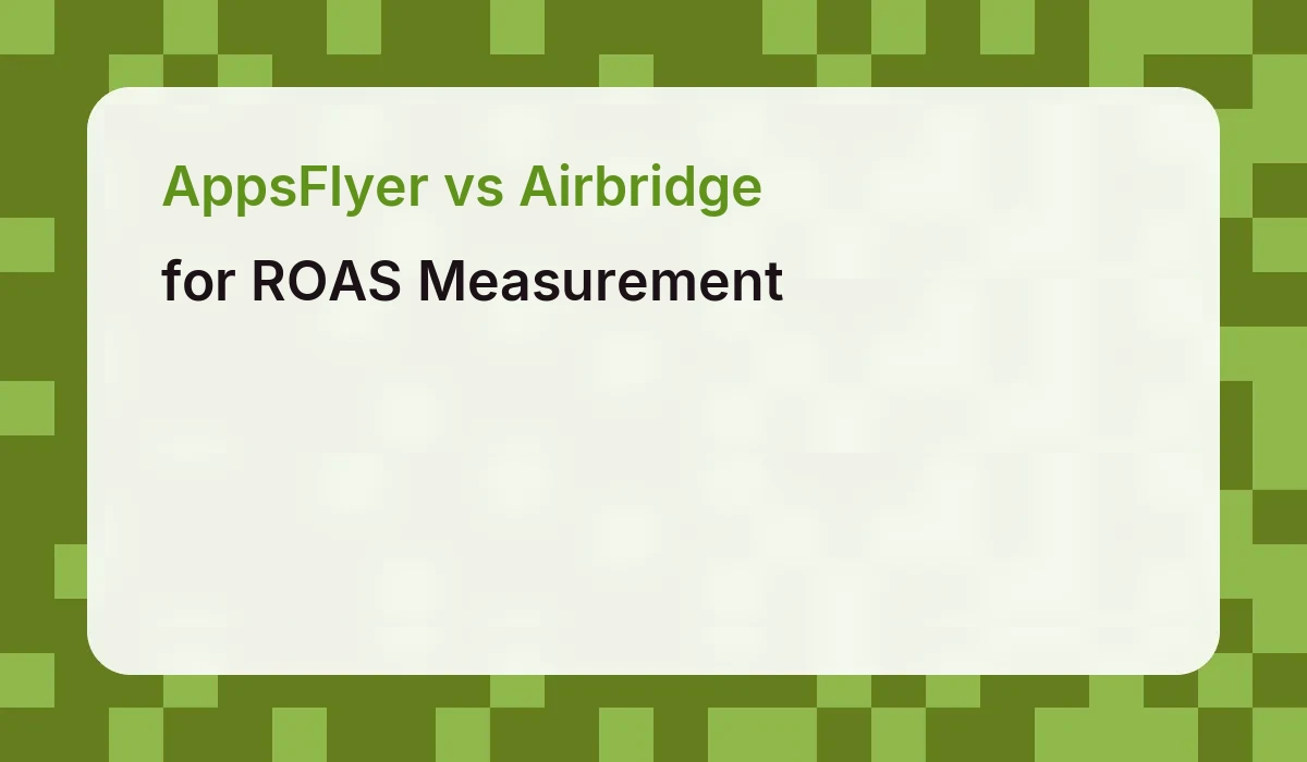 AppsFlyer vs Airbridge for ROAS Measurement