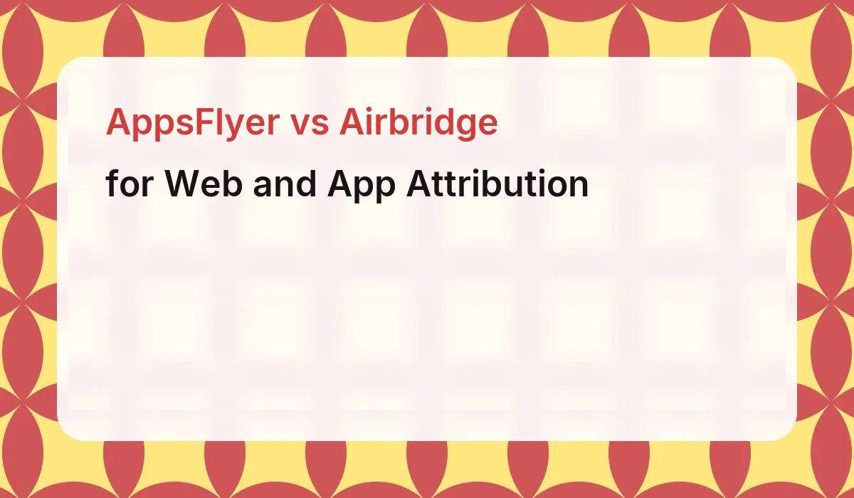 AppsFlyer vs Airbridge for Web and App Attribution
