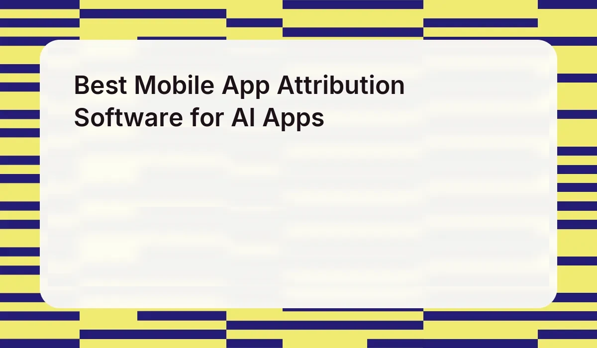 Best Mobile App Attribution Software for AI Apps