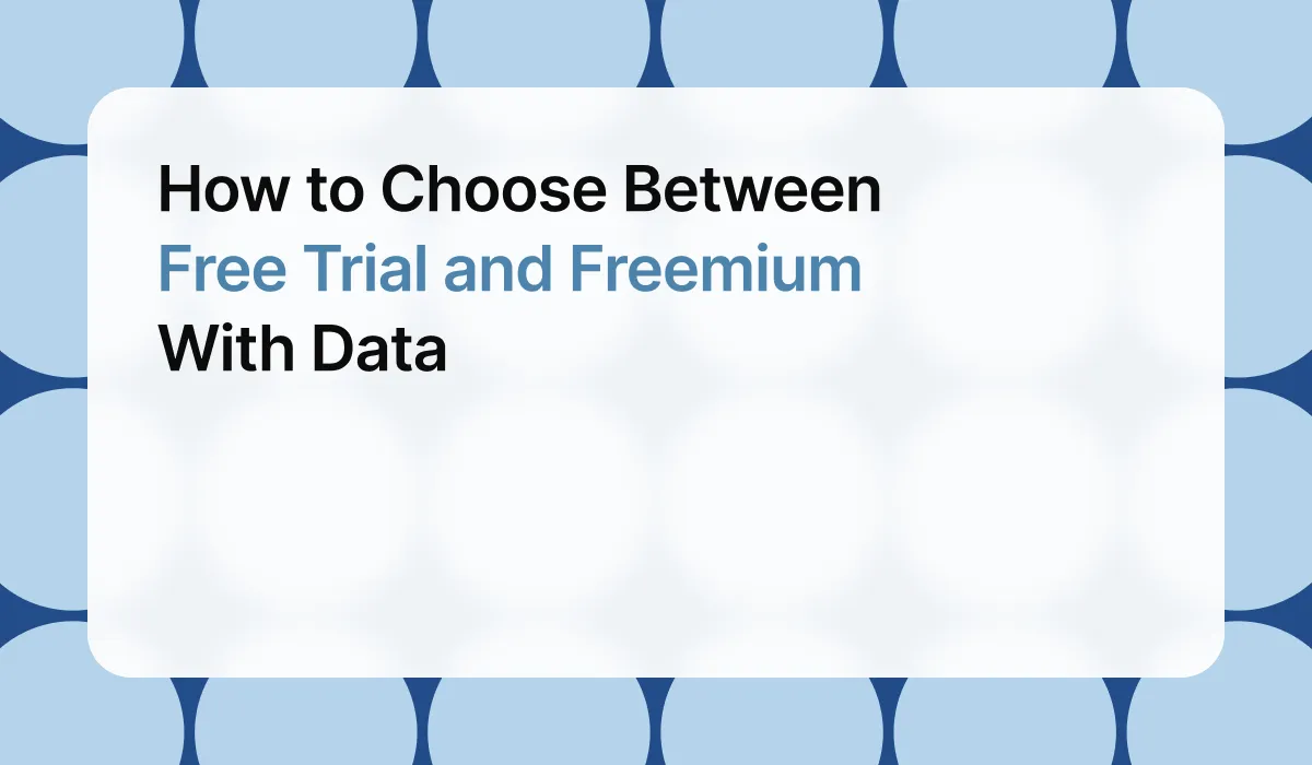 How to Choose Between Free Trial and Freemium With Data