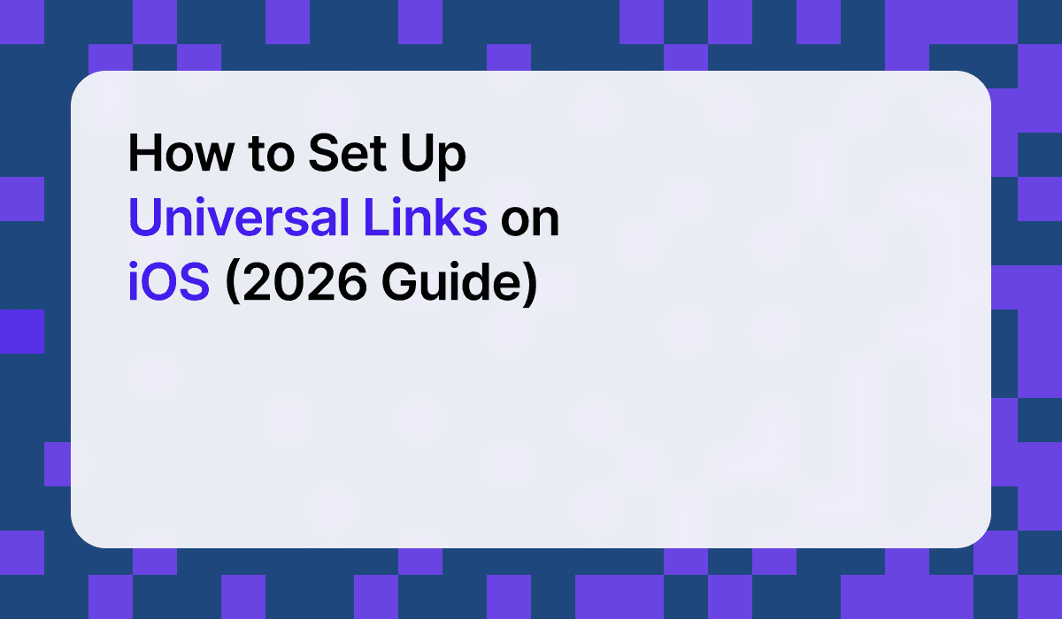How to Set Up Universal Links on iOS (2026 Guide)