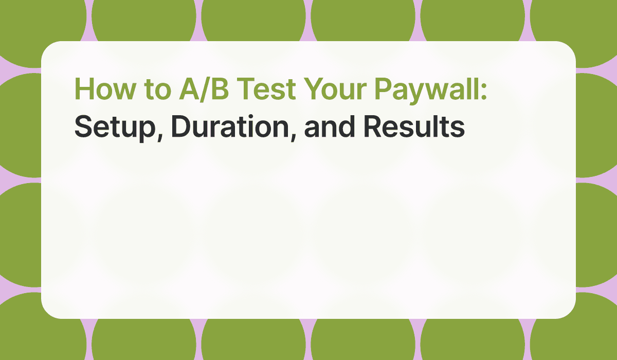 How to A/B Test Your Paywall: Setup, Duration, and Results